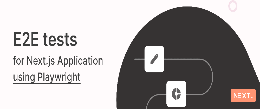 Cover image for How to write E2E tests for Next.js Application using Playwright