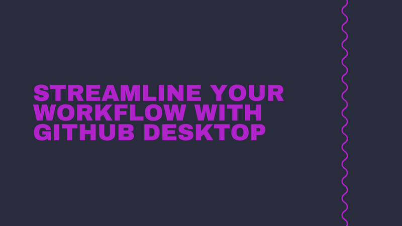 Streamline Your Workflow with GitHub Desktop