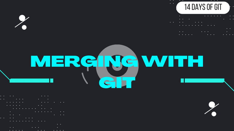 Cover image for Merging with Git - 14 days of Git