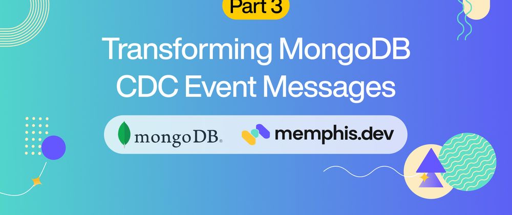 Cover image for Part 3: Transforming MongoDB CDC Event Messages