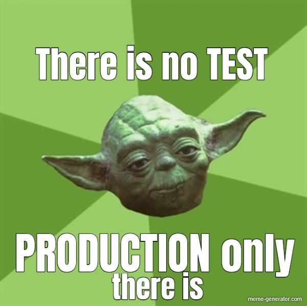 there is no test only prod (yoda)