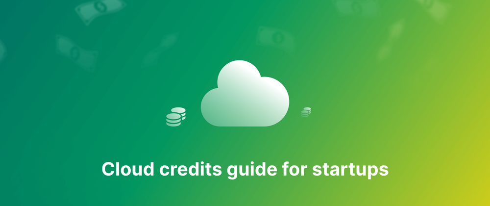 Cover image for Cloud Credits: A Guide for Startups To Maximize Benefits and Avoid Pitfalls