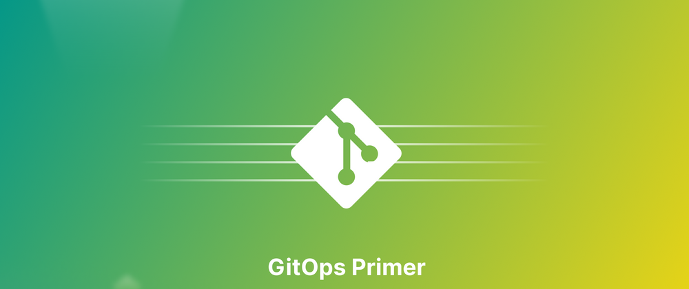 Cover image for GitOps Primer: The Benefits, Workflow, and Implementation of GitOps