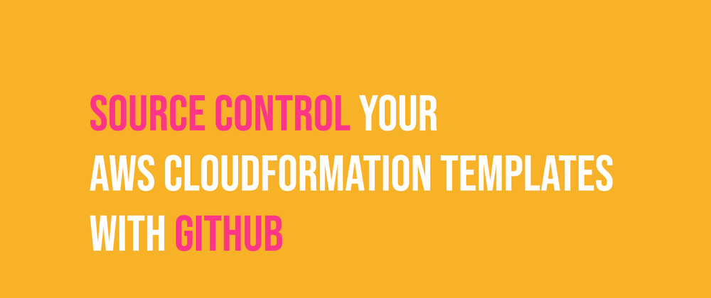 Cover image for Source Control your AWS CloudFormation templates with GitHub