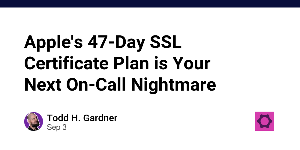 Apple's 47-Day SSL Certificate Plan is Your Next On-Call Nightmare ...