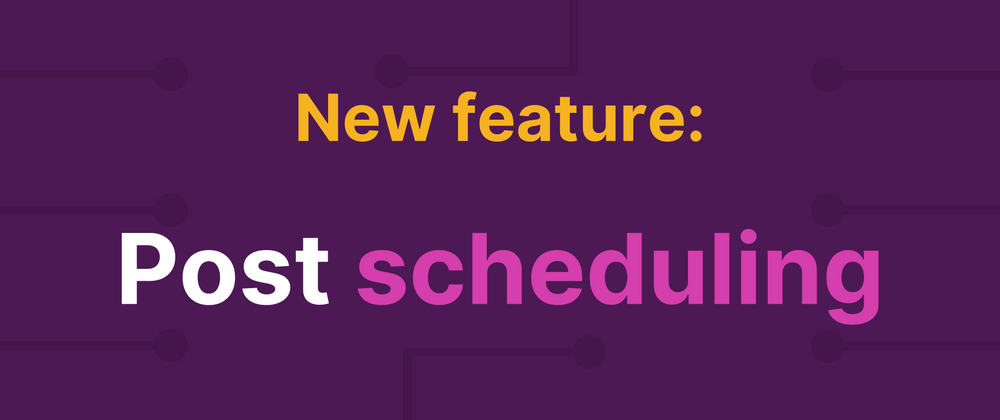 Cover image for New site feature: post scheduling 📅