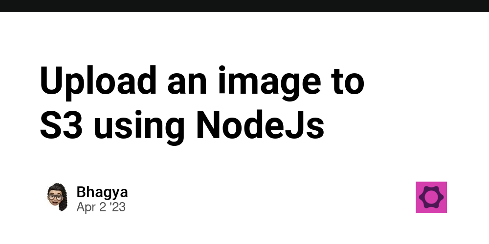 Upload an image to S3 using NodeJs 👷🏻🧡 - The Ops Community ⚙️