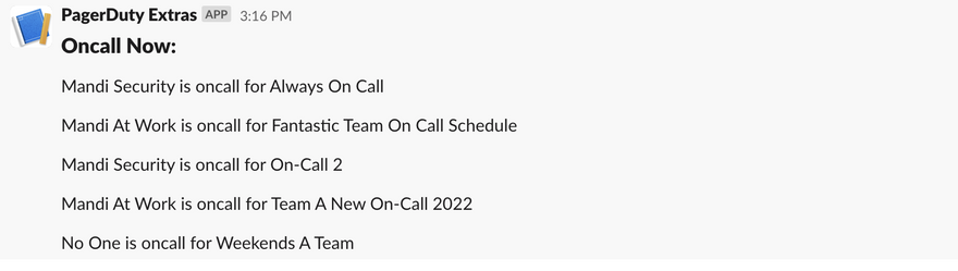Message in a Slack channel. Five oncall schedules are included with the users who are currently on call for those schedules. The last schedule has no current on call engineer.