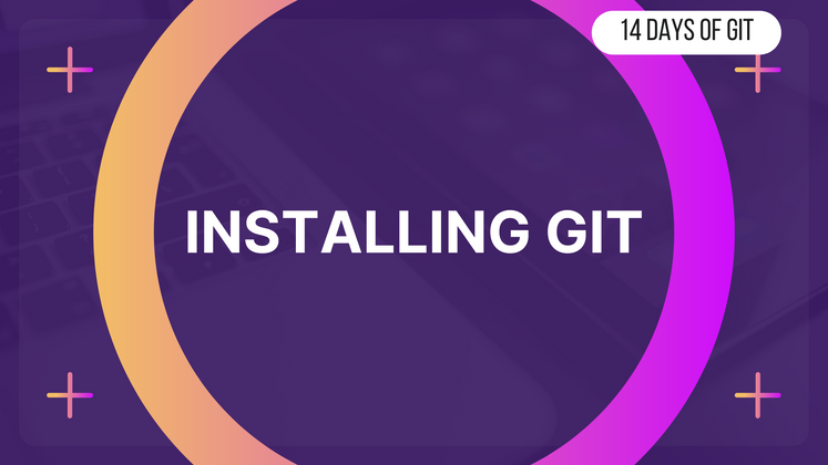Cover image for Installing Git - 14 days of Git