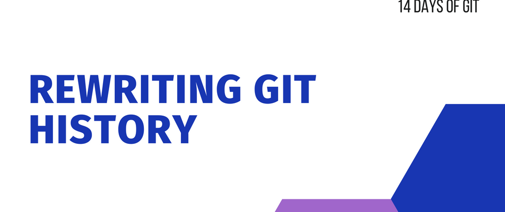 Cover image for Rewriting Git History - 14 days of Git