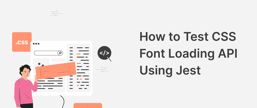 Cover image for How to Test CSS Font Loading API Using Jest