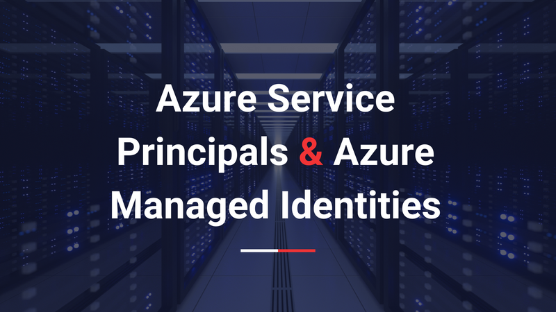 Azure Service Principals and Azure Managed Identities