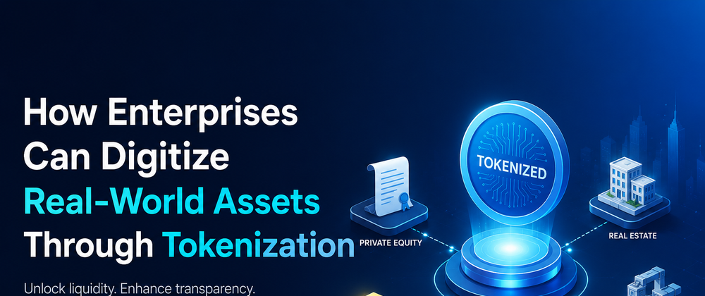 Cover image for How Enterprises Can Turn Real-World Assets Into Digital Assets Through Tokenization
