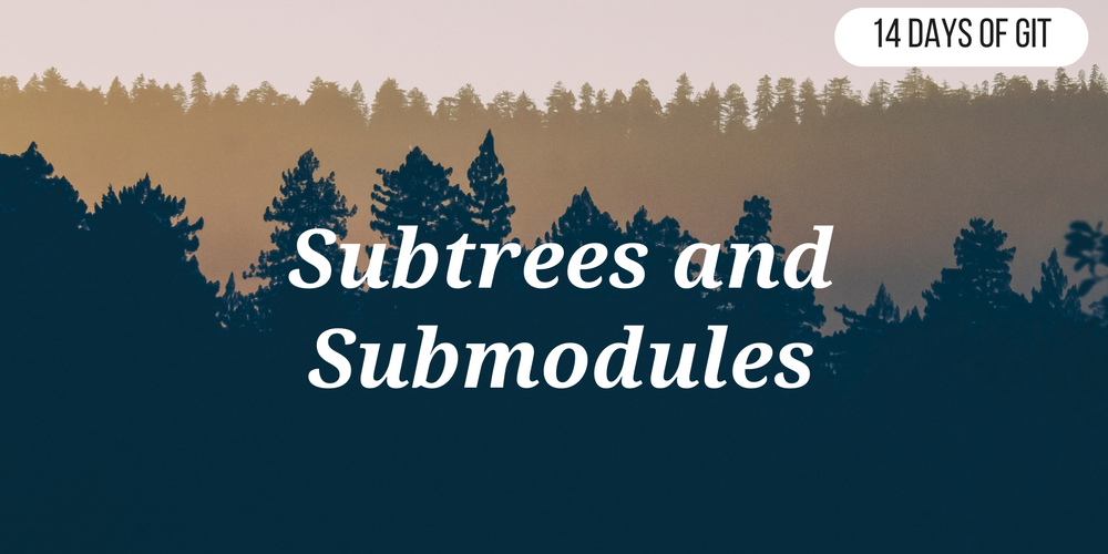 Subtrees and Submodules - 14 days of Git - The Ops Community ⚙️