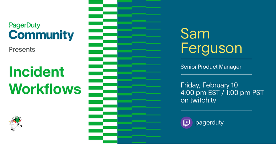 Social media banner. Sam Ferguson, Senior Product Manager will be on Twitch.tv/pagerduty Friday Feb 10 at 4pm EST