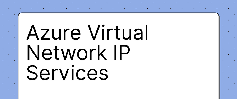 Cover image for Azure Virtual Network IP Services🧵 🍃