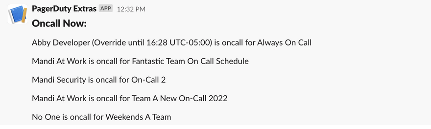 Message in a Slack channel. Five oncall schedules are included with the users who are currently on call for those schedules. The first schedule notes that the current on call engineer is an override until 16:28 UTC-05:00.