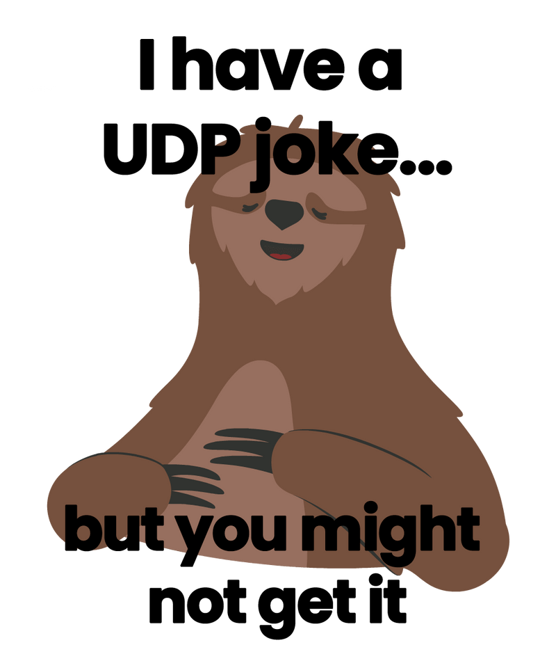 I have a UDP Joke... but you might not get it
