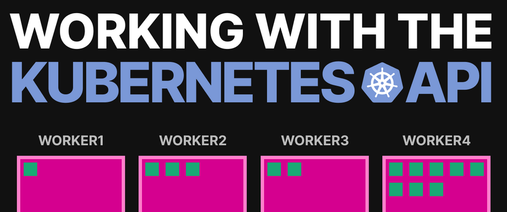 Cover image for Working with the Kubernetes API