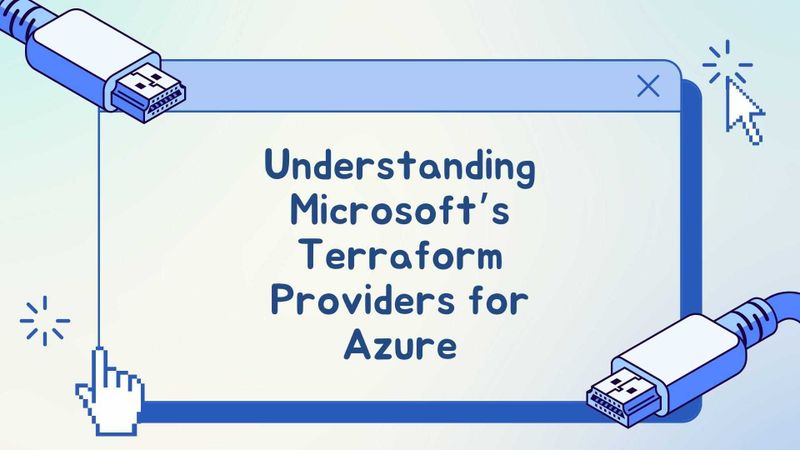 Understanding Microsoft’s Terraform Providers for Azure: AzureRM vs AzAPI