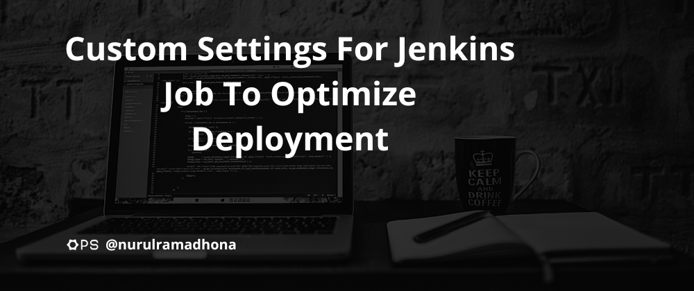 Cover image for Custom Settings For Jenkins Job To Optimize Deployment