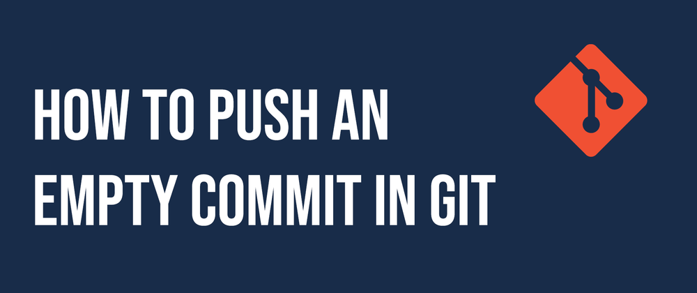 Cover image for How to Push an Empty Commit in Git