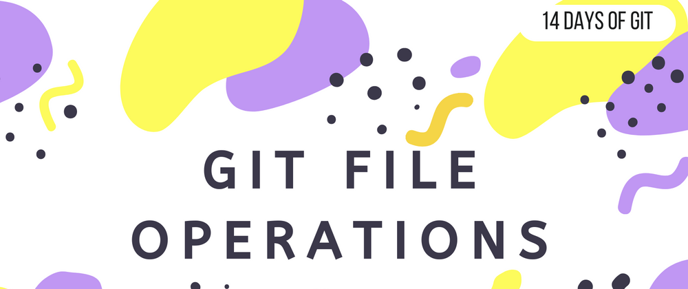 Cover image for Git File Operations - 14 days of Git