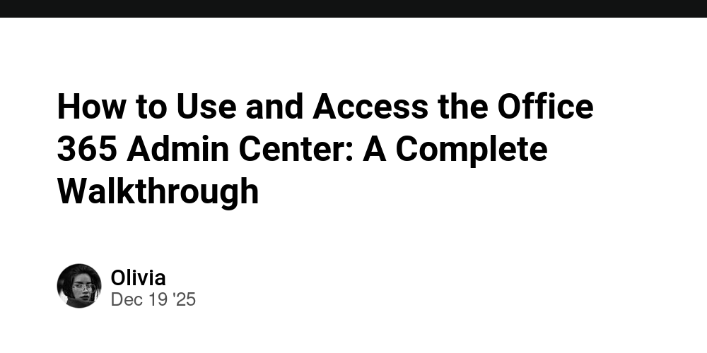 How to Use and Access the Office 365 Admin Center: A Complete ...