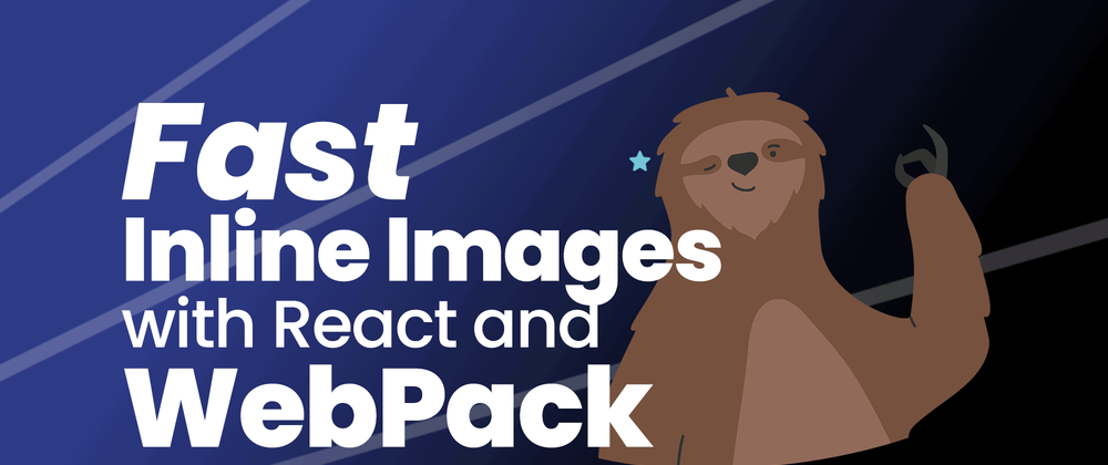 Cover image for Fast Inline Images With React and Webpack