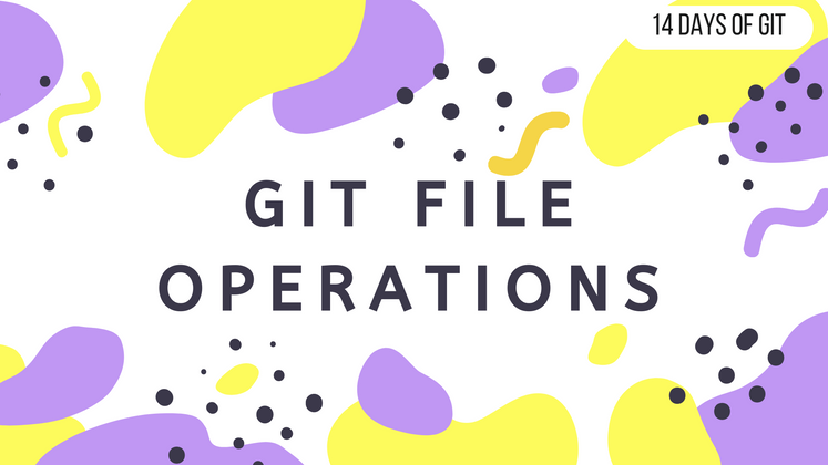 Cover image for Git File Operations - 14 days of Git