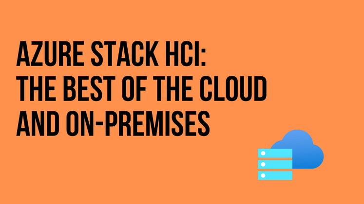 Cover image for Azure Stack HCI: The best of the cloud and on-premises
