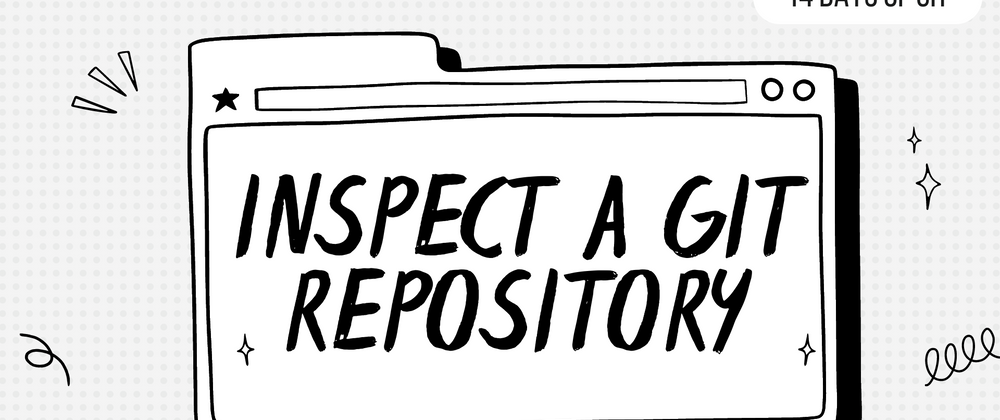 Cover image for Inspect a Git repository - 14 days of Git
