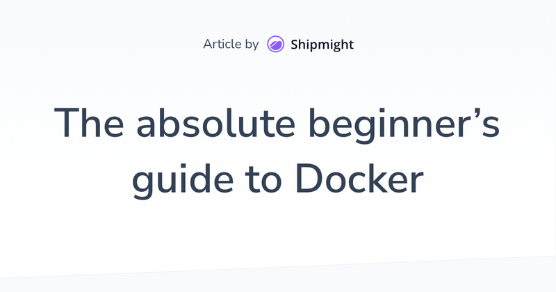 Cover image for The absolute beginner’s guide to Docker