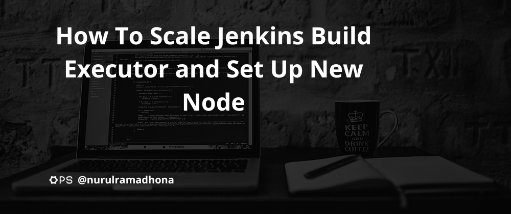Cover image for How To Scale Jenkins Build Executor and Set Up New Node