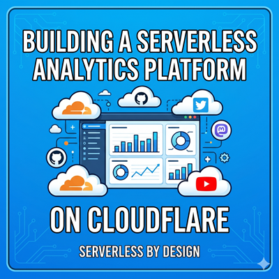 Cover image for Serverless by Design - Building an Analytics Platform on Cloudflare