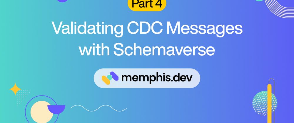 Cover image for Part 4: Validating CDC Messages with Schemaverse