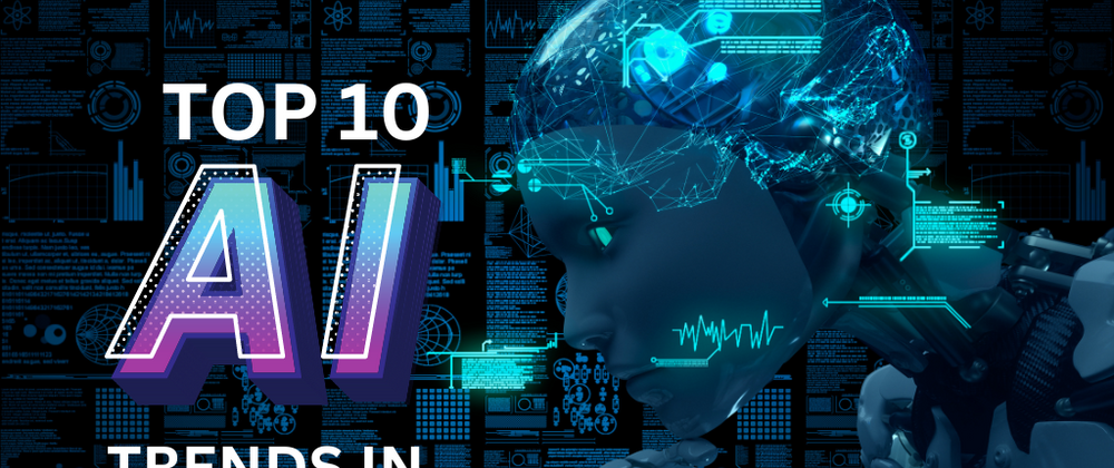 Cover image for Top 10 AI Trends To Watch in 2023