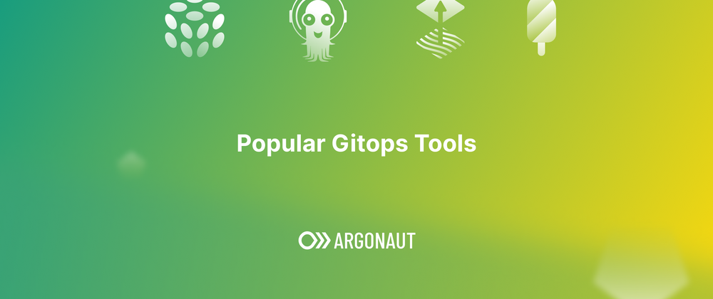 Cover image for GitOps Tools: Popular CD and IaC Tools That Enable GitOps Processes