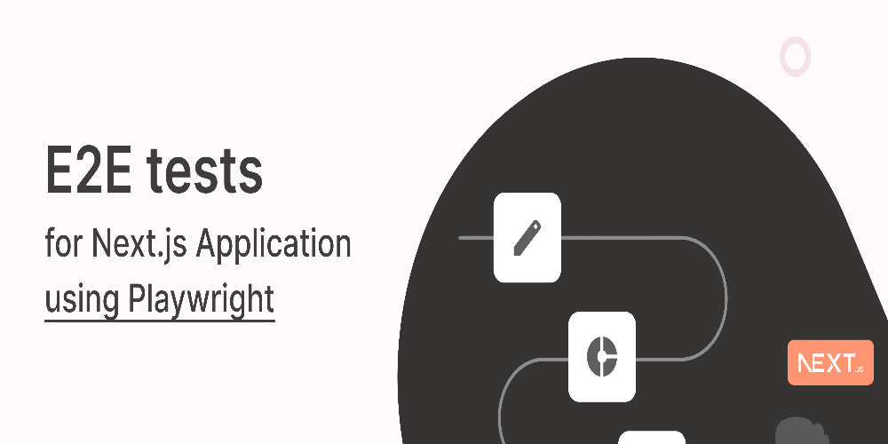 How to write E2E tests for Next.js Application using Playwright - The ...