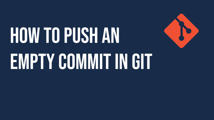 Cover image for How to Push an Empty Commit in Git